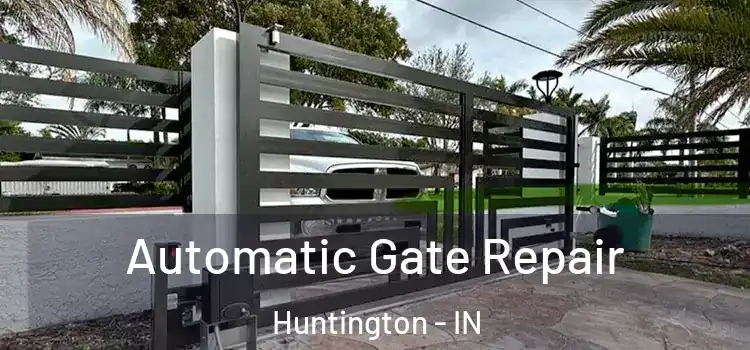 Automatic Gate Repair Huntington - IN