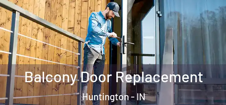  Balcony Door Replacement Huntington - IN