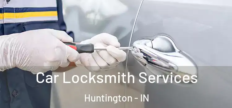 Car Locksmith Services Huntington - IN