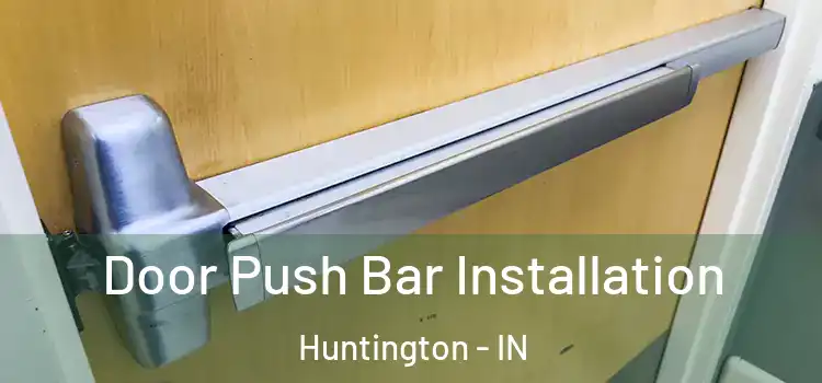 Door Push Bar Installation Huntington - IN