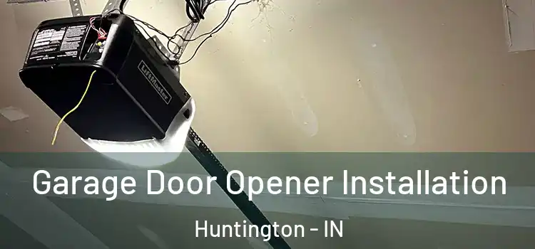  Garage Door Opener Installation Huntington - IN