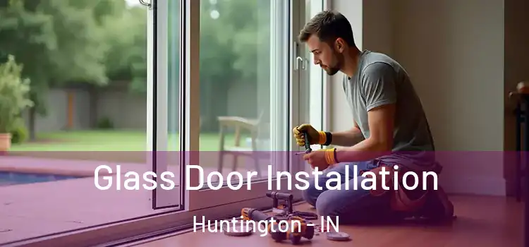  Glass Door Installation Huntington - IN