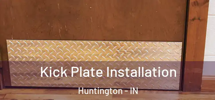 Kick Plate Installation Huntington - IN