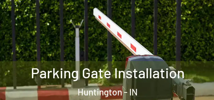 Parking Gate Installation Huntington - IN