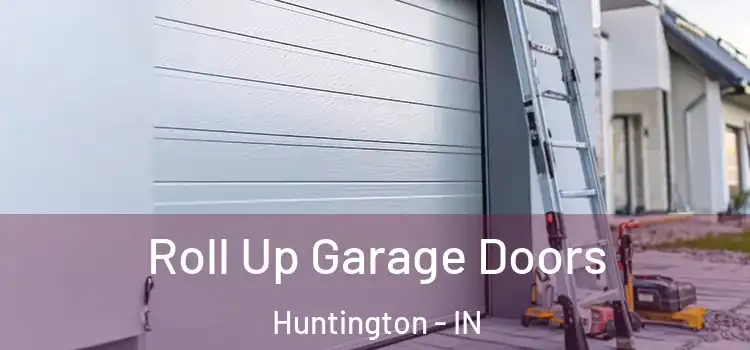  Roll Up Garage Doors Huntington - IN