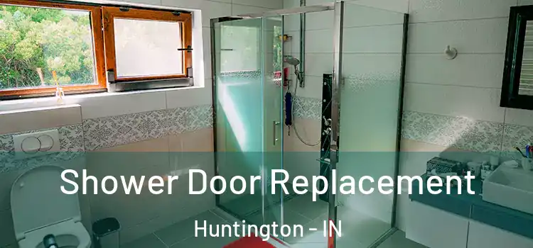 Shower Door Replacement Huntington - IN