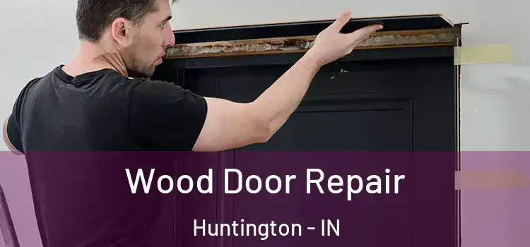 Wood Door Repair Huntington - IN